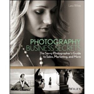 Photography Business Secrets by Lara White