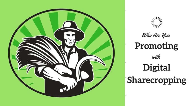Who Are You Promoting With Digital Sharecropping?