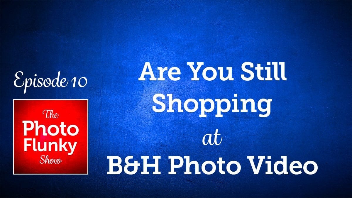 Are You Still Shopping at B&H Photo Video?