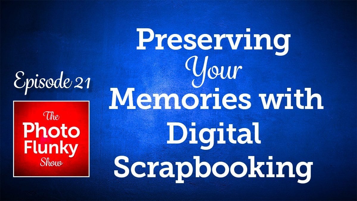 Preserving Your Memories with Digital Scrapbooking