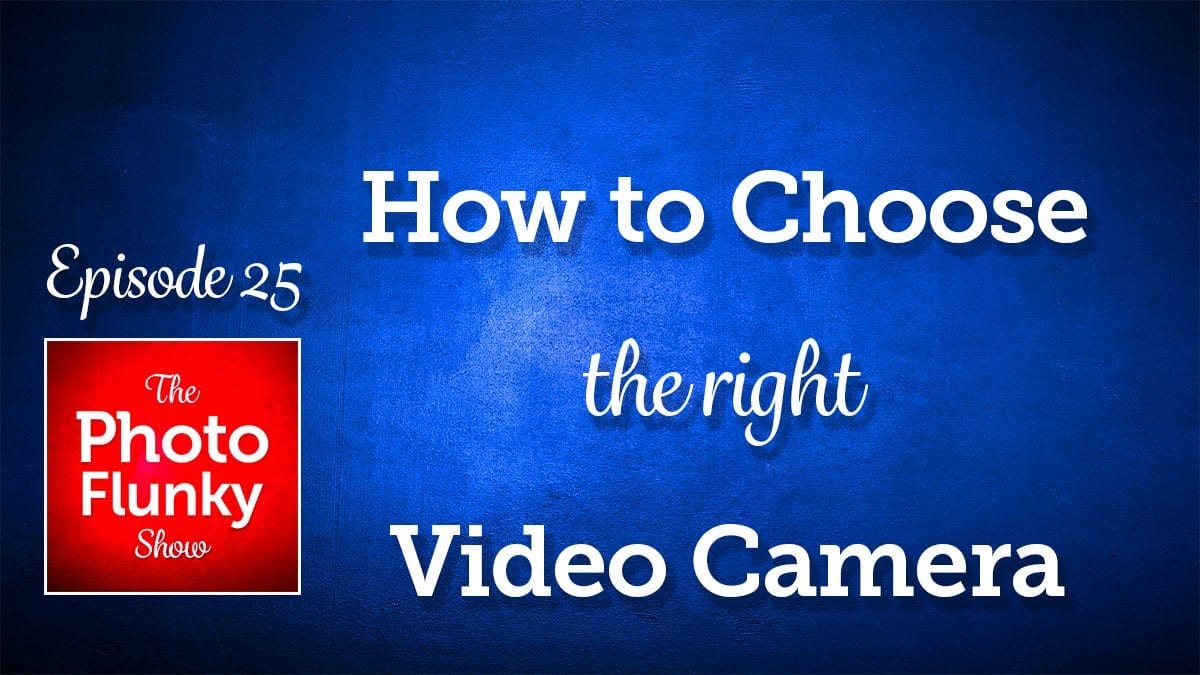 How to Choose the Right Video Camera
