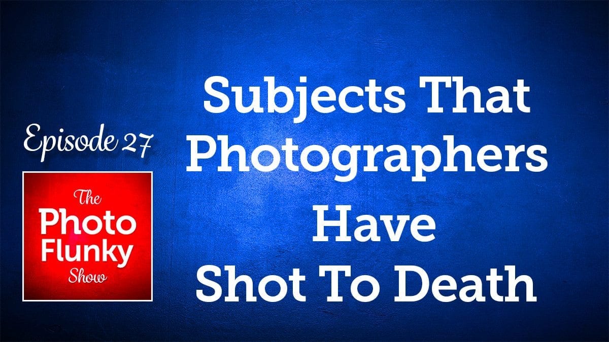Subjects That Photographers Have Shot to Death