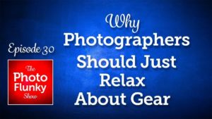 Why Photographers Should Just Relax About Gear