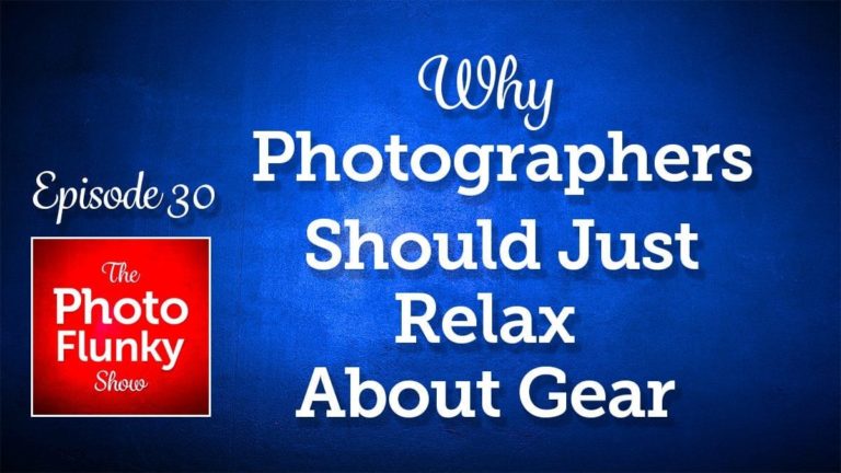 Why Photographers Should Just Relax About Gear