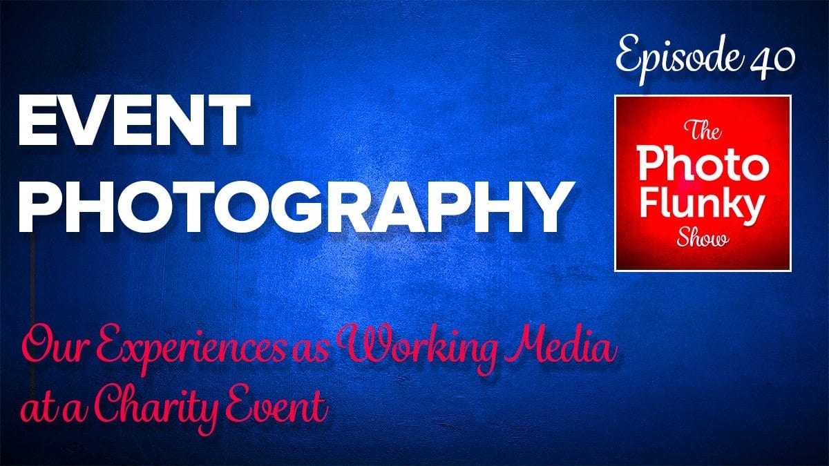 Event Photography – Our Experiences as Working Media at a Charity Event