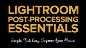 Lightroom Post Processing Essentials