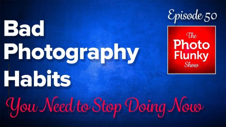 Bad Photography Habits You Need to Stop Doing Now
