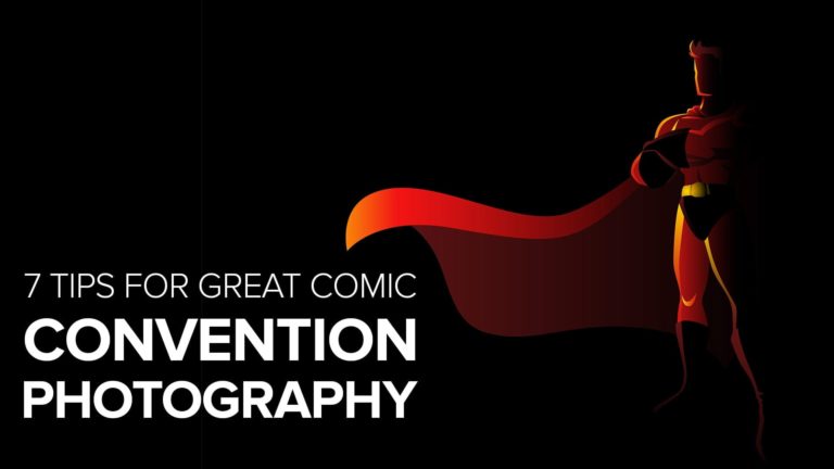 7 Tips for Great Comic Convention Photography