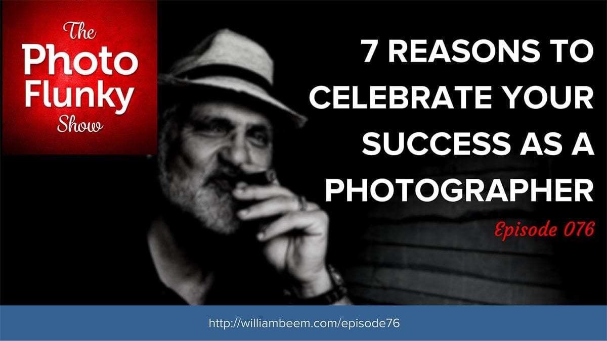 7 Reasons to Celebrate Your Success as a Photographer