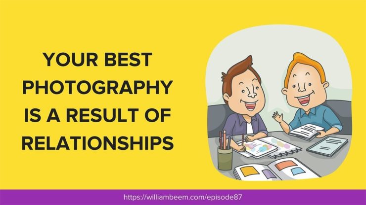 Developing Relationships Is A Great Way To Boost Your Photography Developing Relationships Is A Great Way To Boost Your Photography