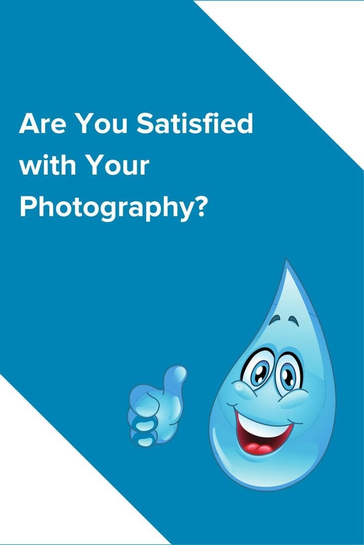 Are You Satisfied with Your Photography?