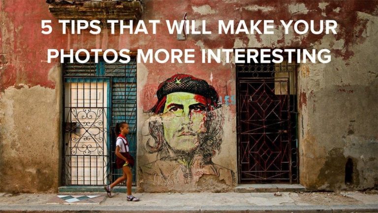 5 Tips That Will Make Your Photos More Interesting