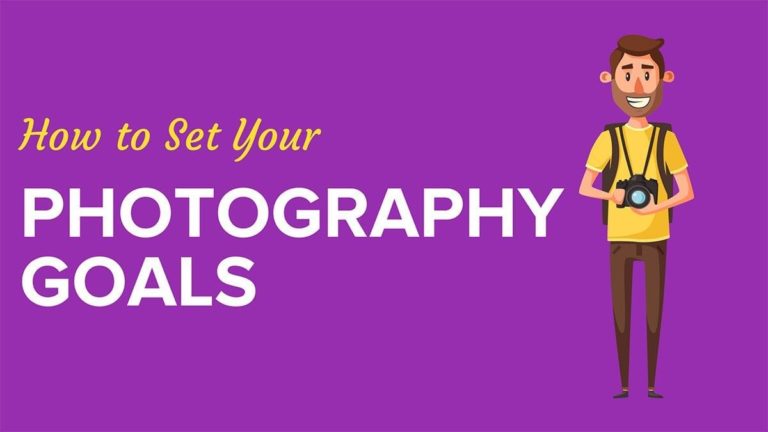 How to Set Your Photography Goals and Succeed
