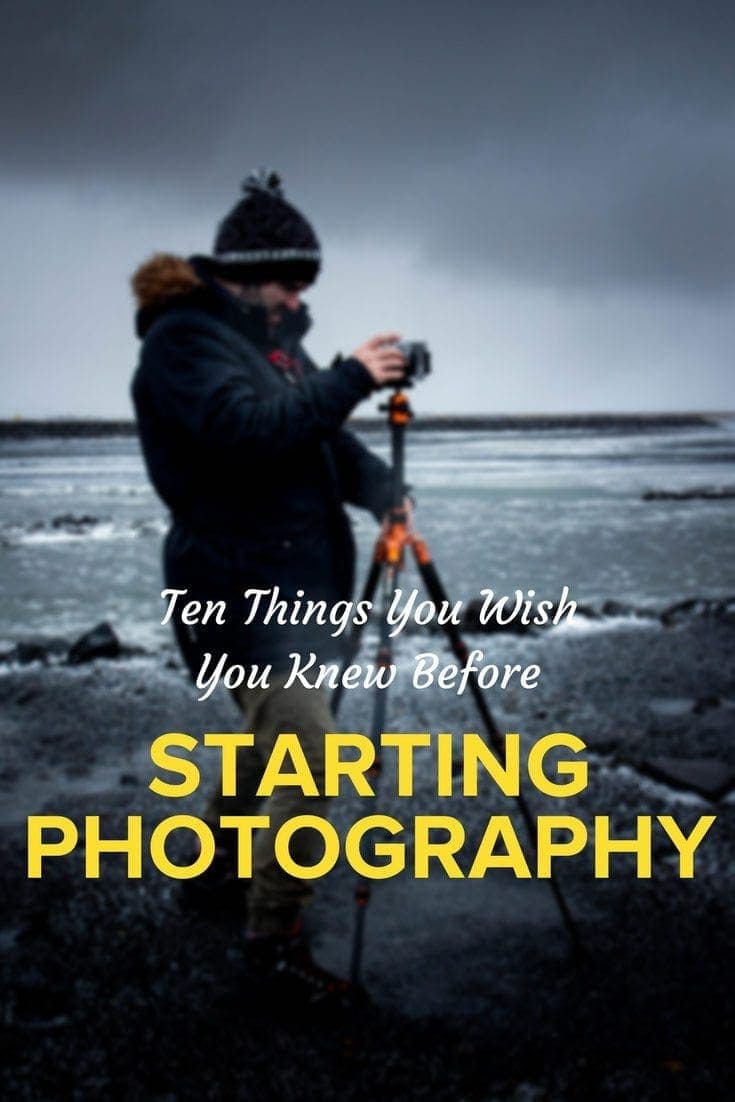 Ten Things You Wish You Knew Before Starting Photography