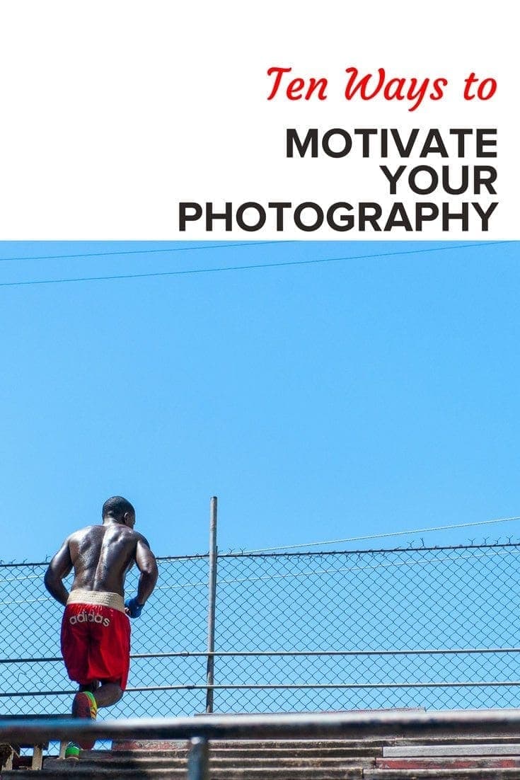 Ten Ways to Motivate Your Photography