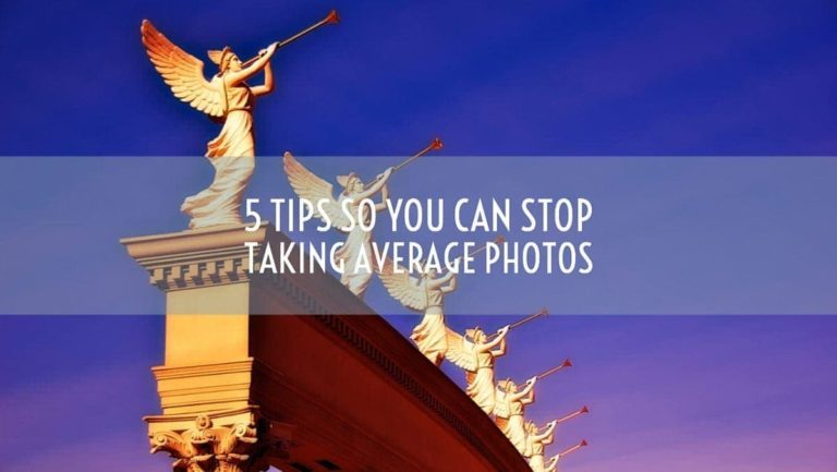 5 Tips So You Can Stop Taking Average Photos