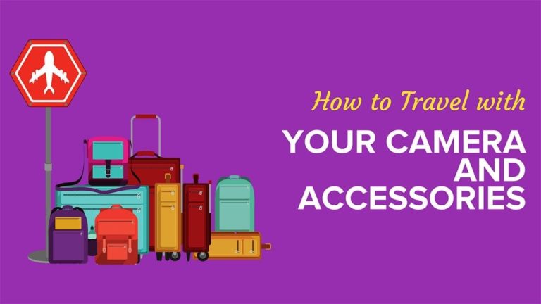 How to Travel with Your Camera and Accessories