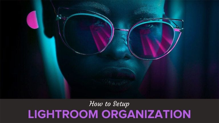 How to Setup Lightroom Organization for Success