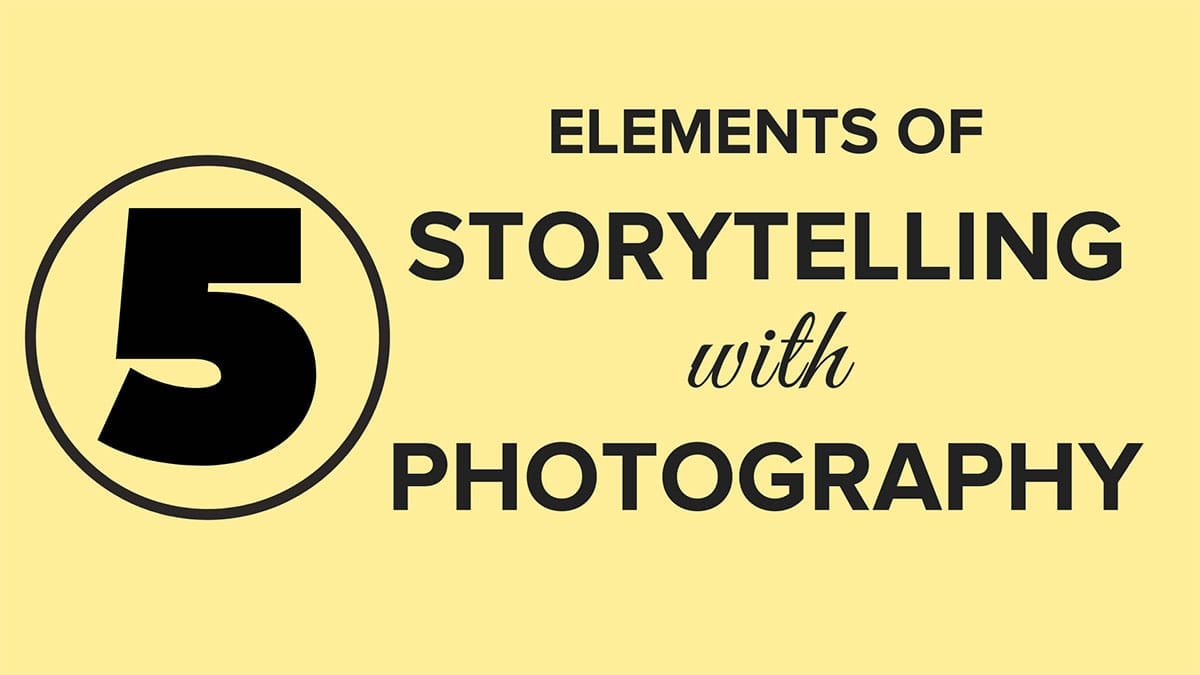 5 Essential Elements of Story Telling with Photography
