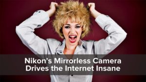 Nikon's Mirrorless Camera Drives the Internet Insane