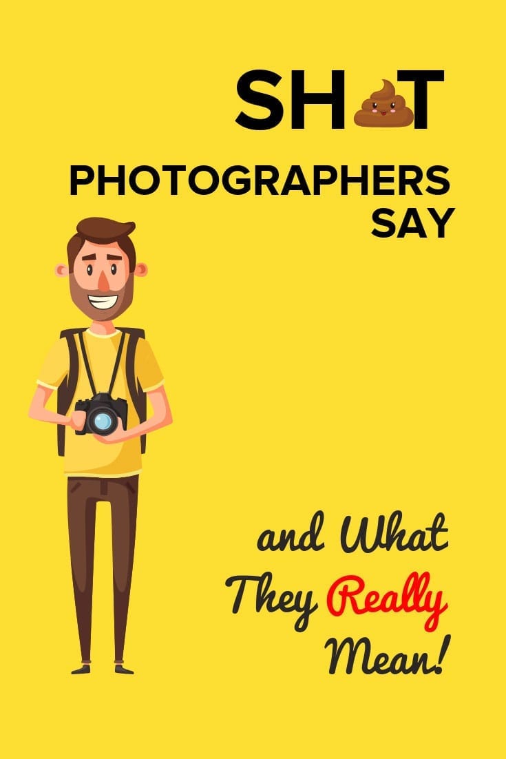 Shit Photographers Say and What They Really Mean