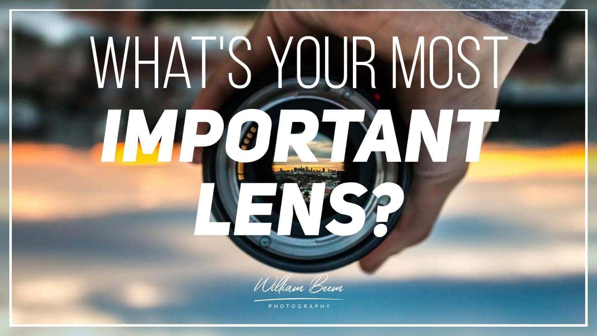 Your Most Important Lens