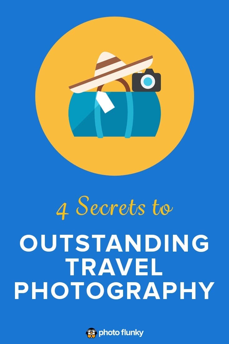 4 Secrets to Outstanding Travel Photography