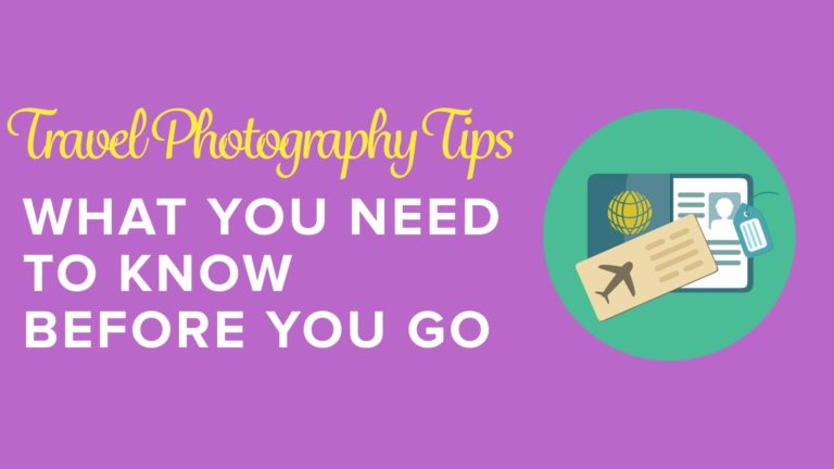 Travel Photography Tips: What You Need to Know Before You Go