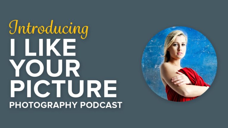 Introducing I Like Your Picture Photography Podcast