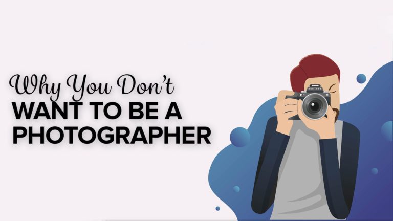 Why You Don’t Want to Be a Photographer