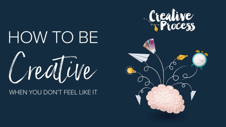 How to Be Creative When You Don't Feel Like It