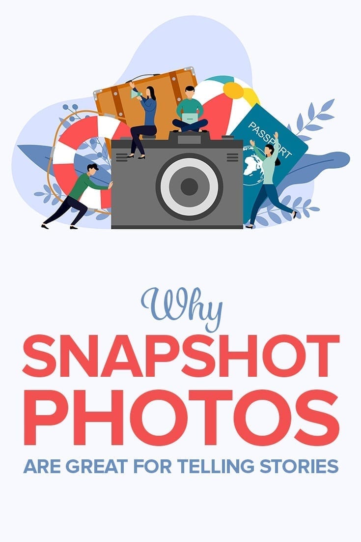 Why Snapshot Photos are Great for Telling Stories