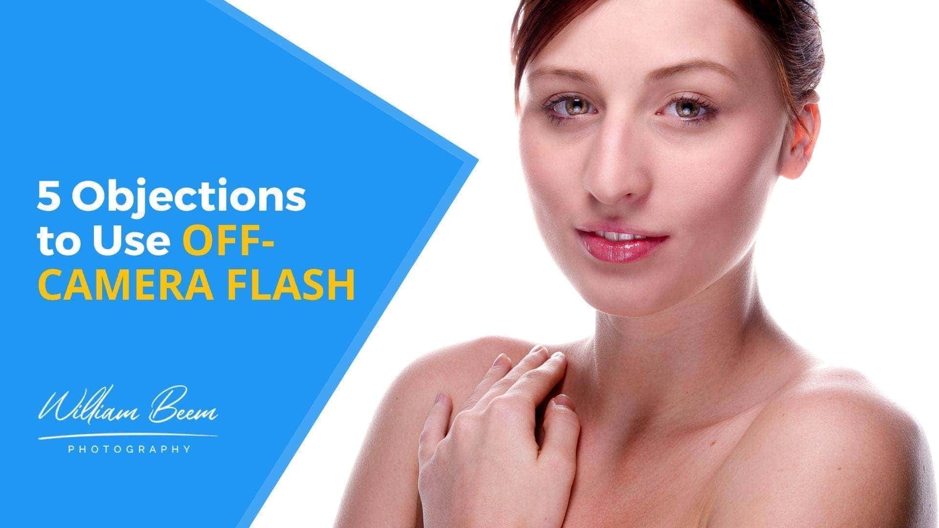 5 Objections to Use Off-Camera Flash