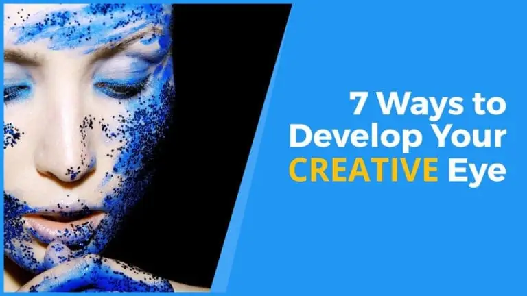 7 Ways to Develop Your CREATIVE Eye