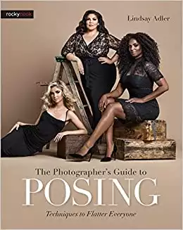 The Photographer's Guide to Posing: Techniques to Flatter Everyone
