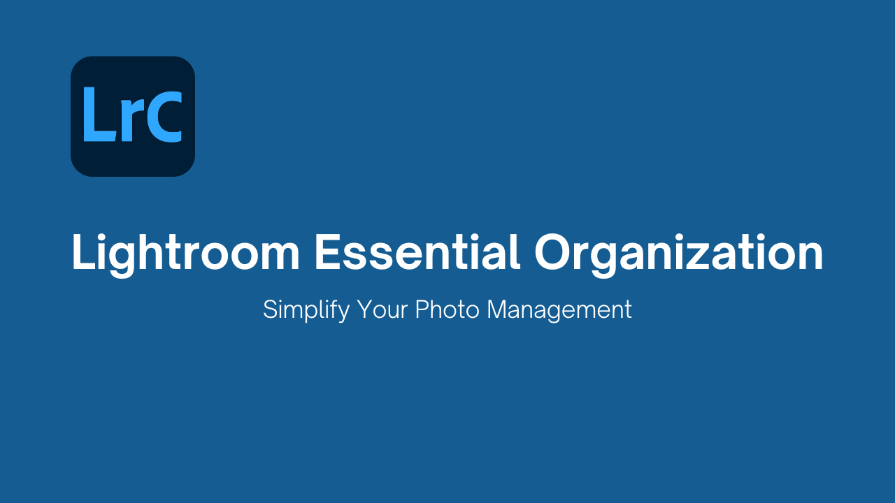 Lightroom Essential Organization
